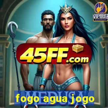fogo agua jogo